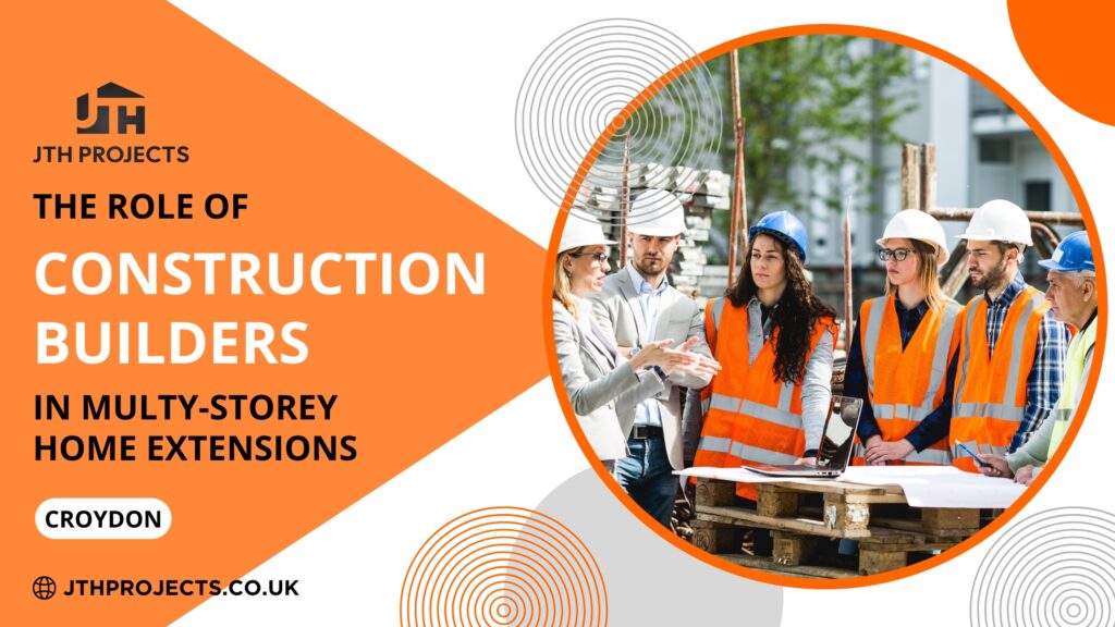 The Role of Construction Builders in Multi-Storey Home Extensions